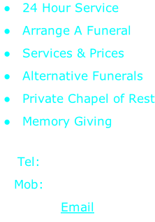 24 Hour Service   Arrange A Funeral   Services & Prices   Alternative Funerals   Private Chapel of Rest   Memory Giving  Tel:  01842 827123 Mob:  07796 780270 Email
